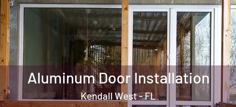  Aluminum Door Installation Kendall West - FL