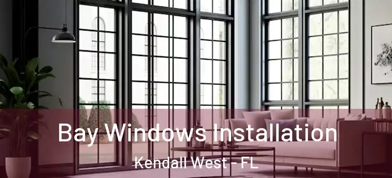  Bay Windows Installation Kendall West - FL