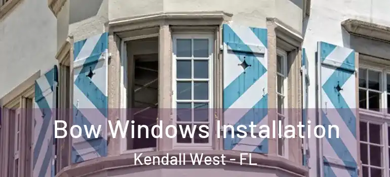  Bow Windows Installation Kendall West - FL