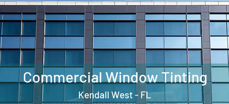  Commercial Window Tinting Kendall West - FL