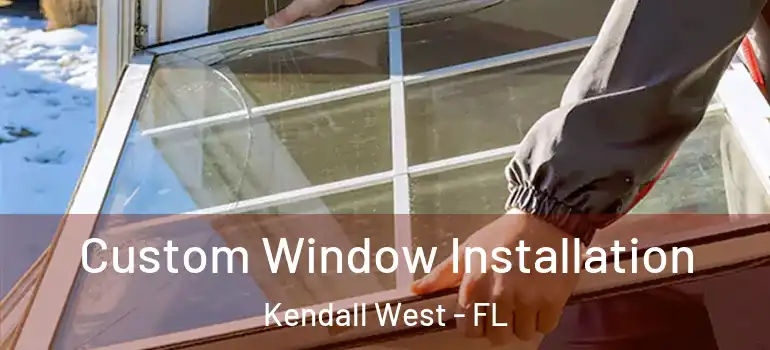  Custom Window Installation Kendall West - FL