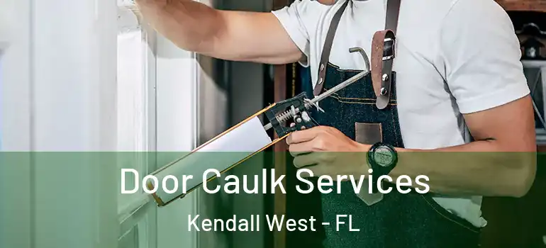  Door Caulk Services Kendall West - FL