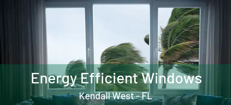  Energy Efficient Windows Kendall West - FL