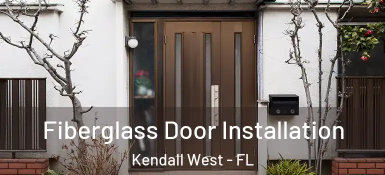  Fiberglass Door Installation Kendall West - FL