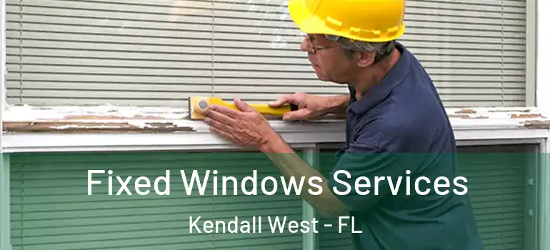  Fixed Windows Services Kendall West - FL