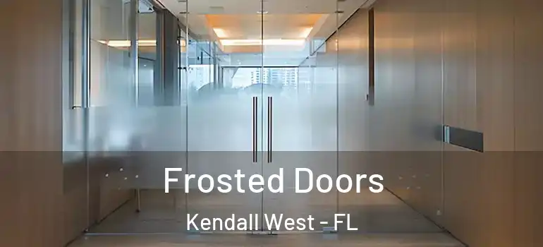  Frosted Doors Kendall West - FL
