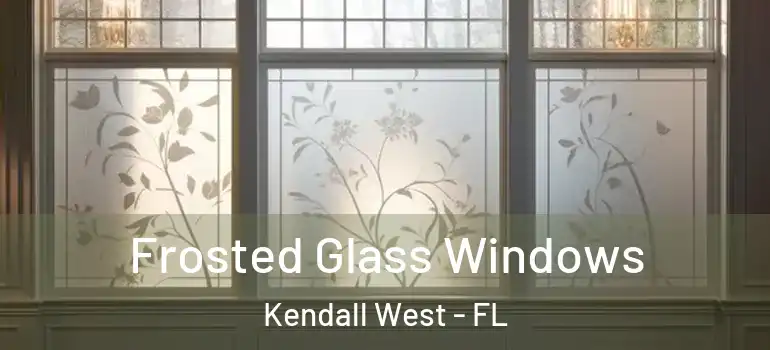  Frosted Glass Windows Kendall West - FL