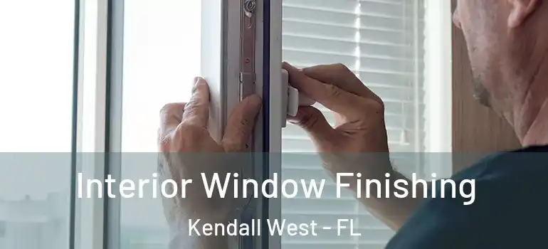  Interior Window Finishing Kendall West - FL