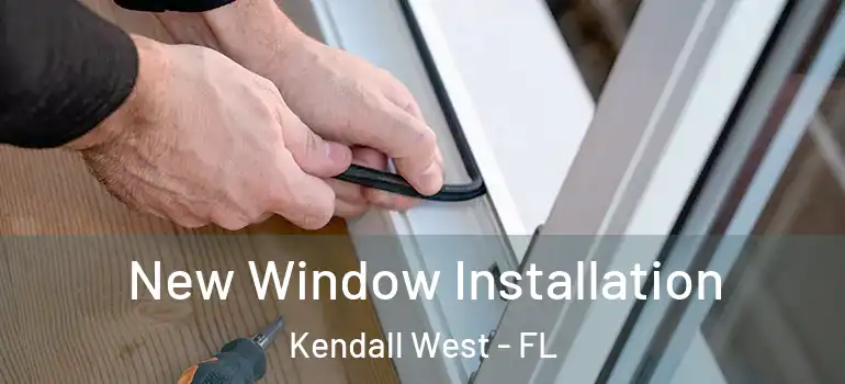 New Window Installation Kendall West - FL