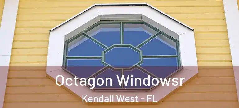  Octagon Windowsr Kendall West - FL