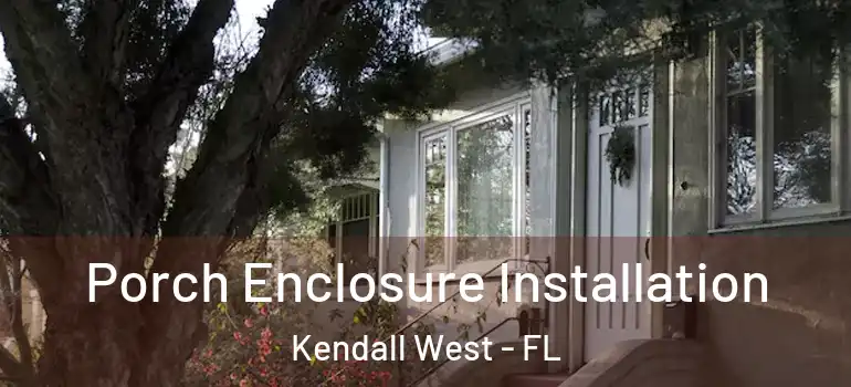  Porch Enclosure Installation Kendall West - FL
