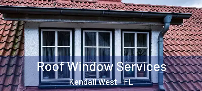  Roof Window Services Kendall West - FL