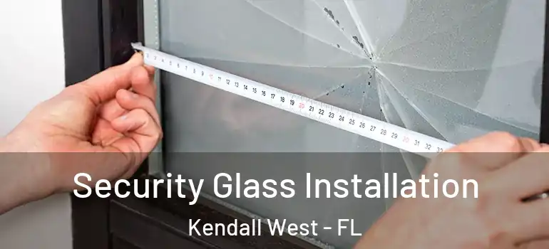  Security Glass Installation Kendall West - FL