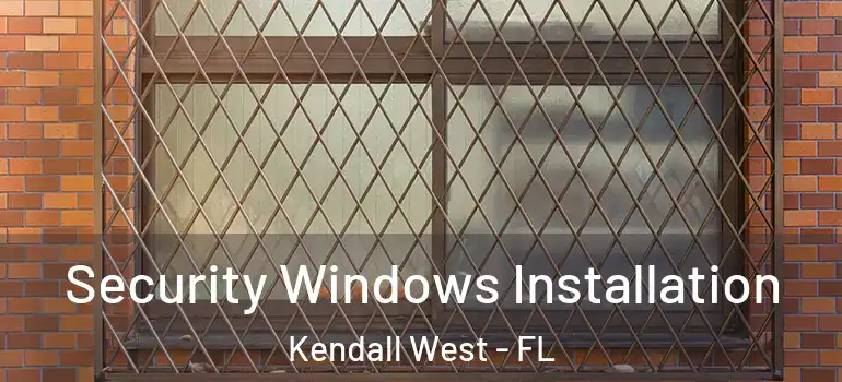  Security Windows Installation Kendall West - FL