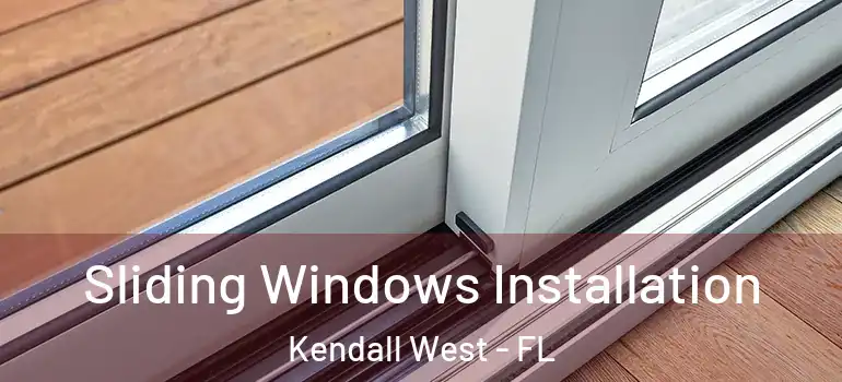  Sliding Windows Installation Kendall West - FL