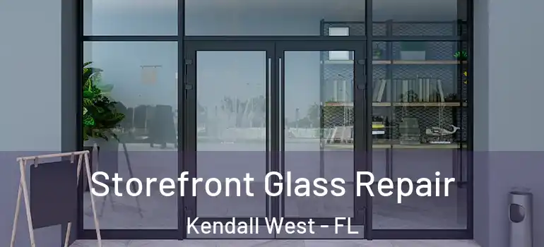  Storefront Glass Repair Kendall West - FL
