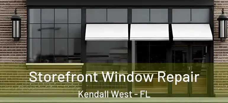  Storefront Window Repair Kendall West - FL