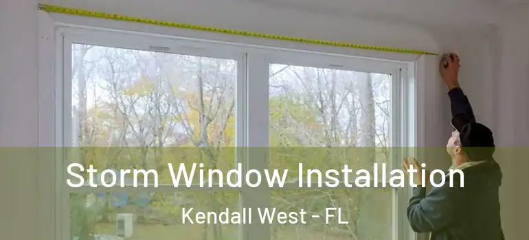  Storm Window Installation Kendall West - FL