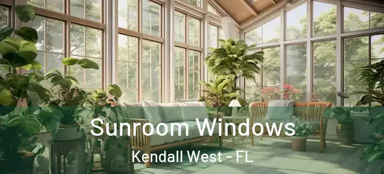  Sunroom Windows Kendall West - FL
