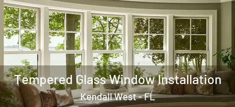  Tempered Glass Window Installation Kendall West - FL
