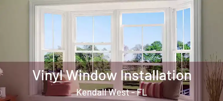  Vinyl Window Installation Kendall West - FL