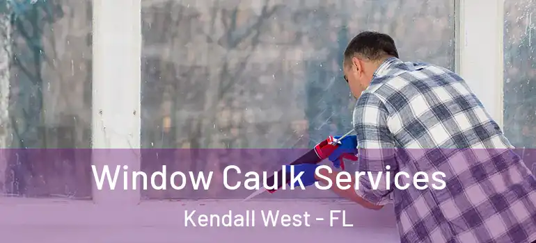  Window Caulk Services Kendall West - FL