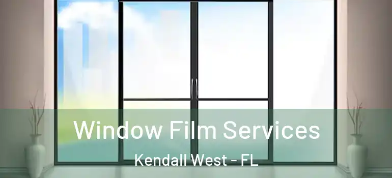 Window Film Services Kendall West - FL