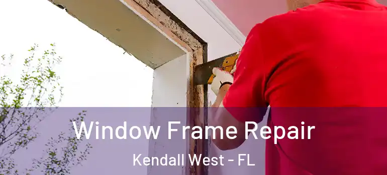  Window Frame Repair Kendall West - FL