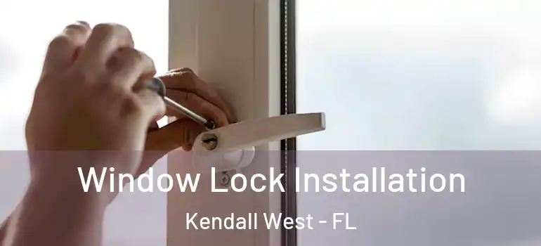  Window Lock Installation Kendall West - FL
