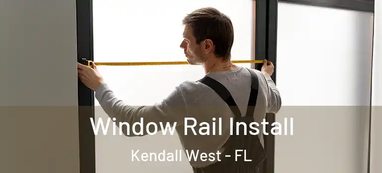  Window Rail Install Kendall West - FL
