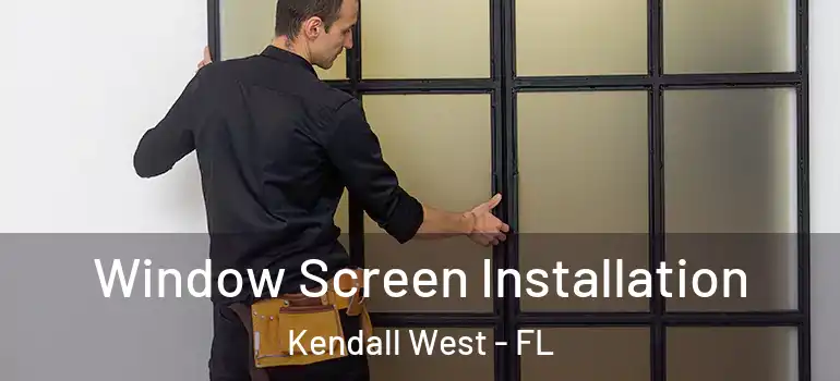  Window Screen Installation Kendall West - FL